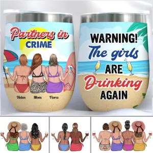 Friend - Warning The Girls Are Drinking Again - Personalized Wine Tumbler